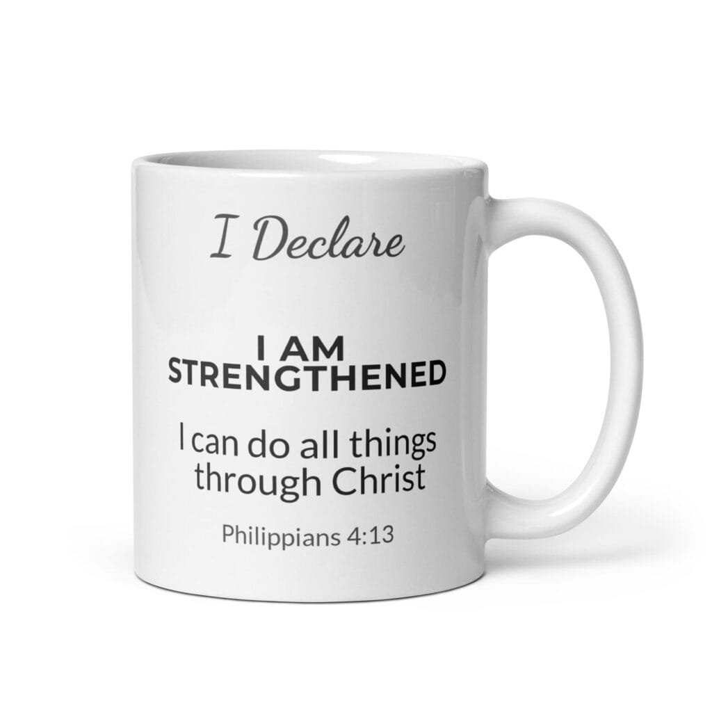 I Declare: I Am Strengthened Mug, white ceramic 11 oz mug shown with the handle on the right