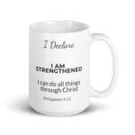 I Declare: I Am Strengthened Mug, white ceramic 15 oz mug shown with the handle on the right