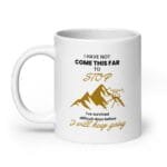 I Have Not Come This Far to Stop Mug - Image 3